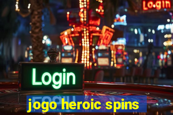 jogo heroic spins