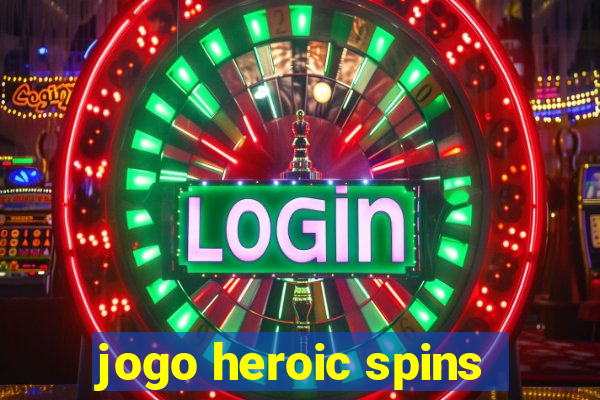 jogo heroic spins