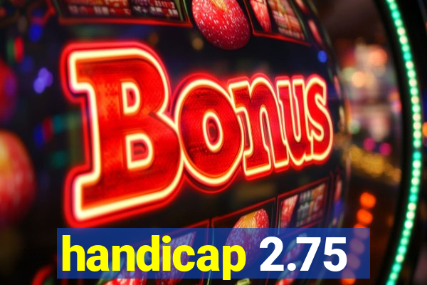 handicap 2.75