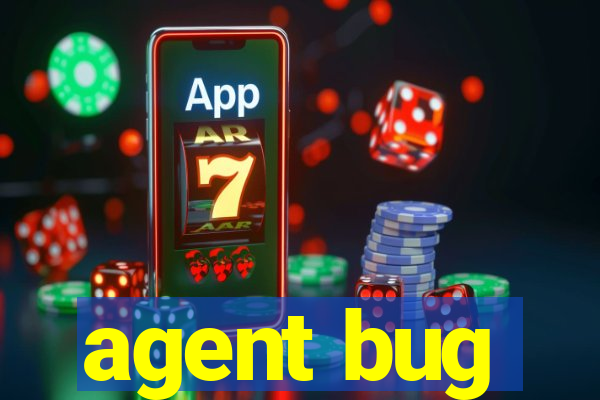 agent bug