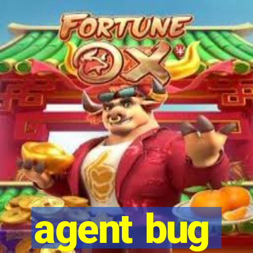 agent bug