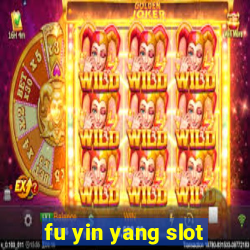 fu yin yang slot