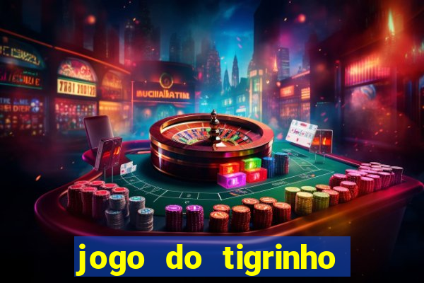 jogo do tigrinho 10 reais