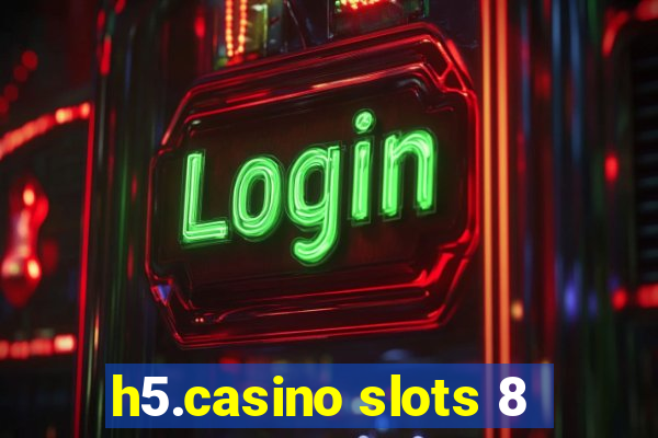 h5.casino slots 8