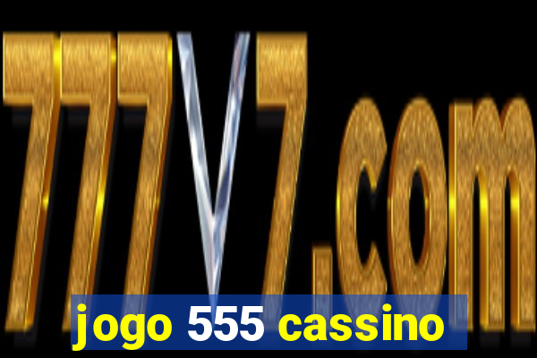 jogo 555 cassino