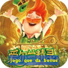 jogo que da bonus no cadastro