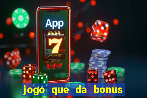 jogo que da bonus no cadastro