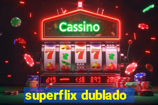 superflix dublado