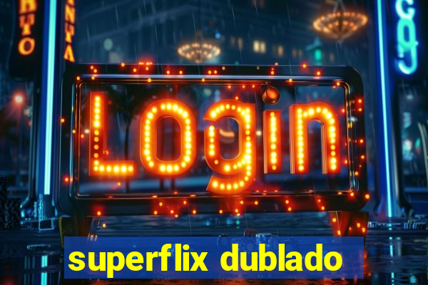 superflix dublado