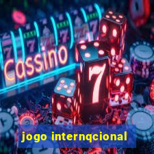 jogo internqcional