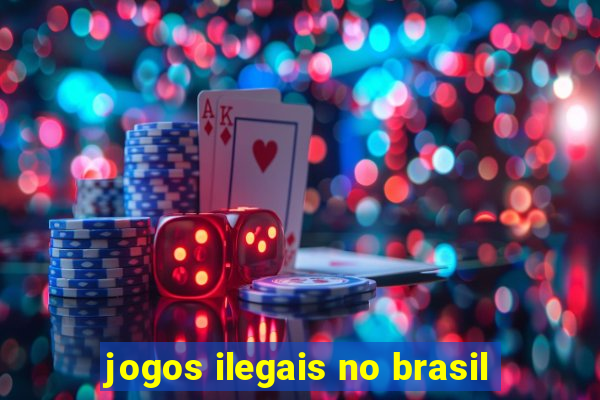 jogos ilegais no brasil