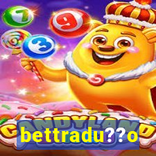 bettradu??o