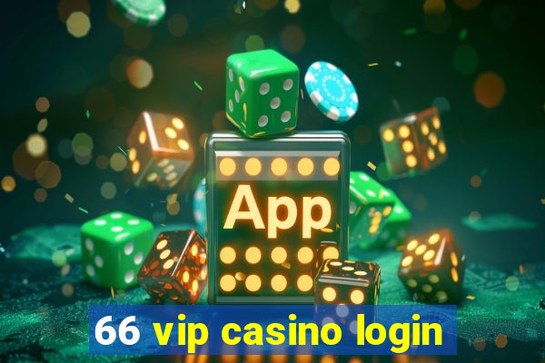 66 vip casino login