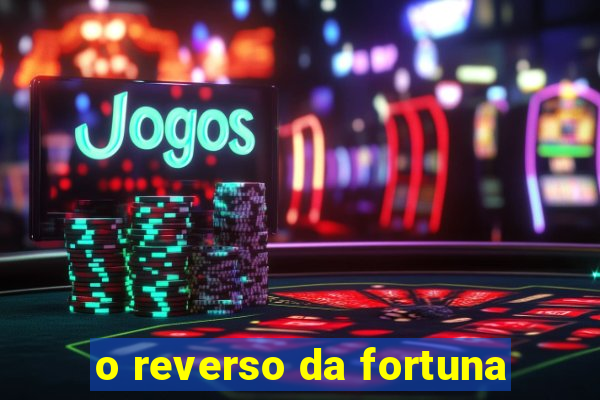 o reverso da fortuna