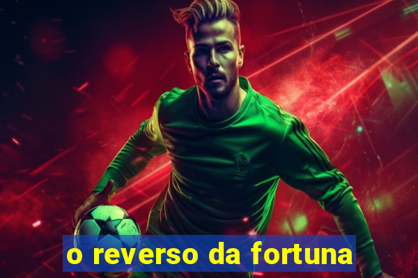 o reverso da fortuna