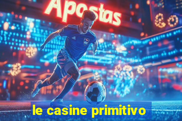 le casine primitivo