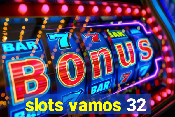 slots vamos 32