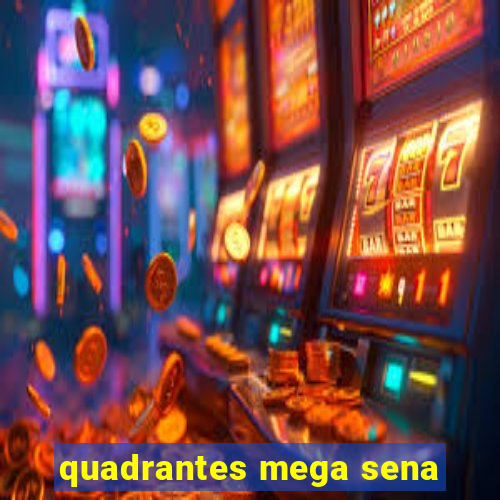 quadrantes mega sena