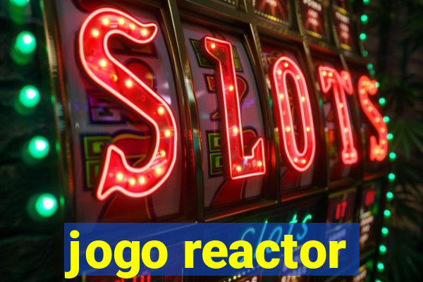 jogo reactor