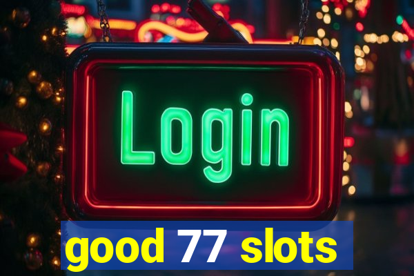 good 77 slots