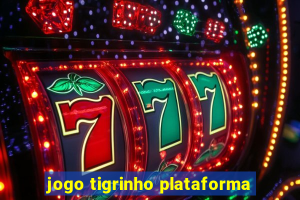 jogo tigrinho plataforma