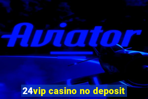 24vip casino no deposit