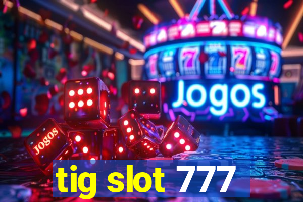 tig slot 777