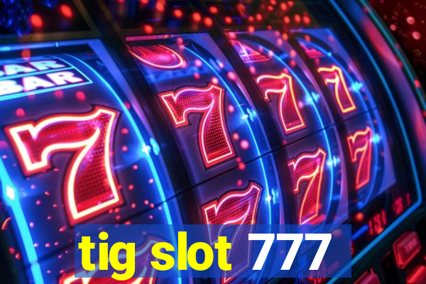 tig slot 777