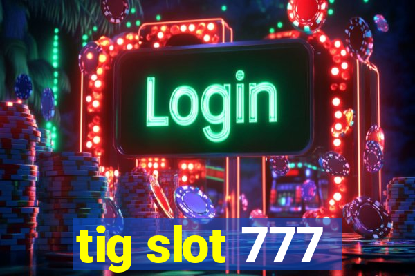 tig slot 777