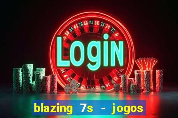 blazing 7s - jogos de casino