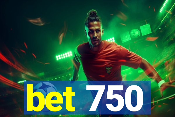 bet 750