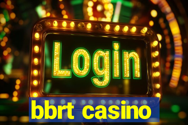 bbrt casino