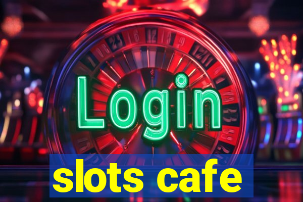 slots cafe