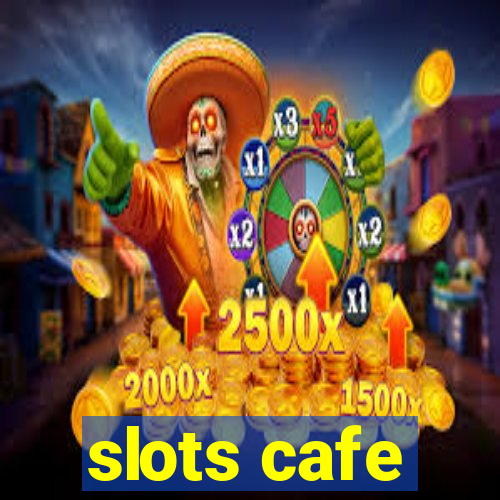 slots cafe