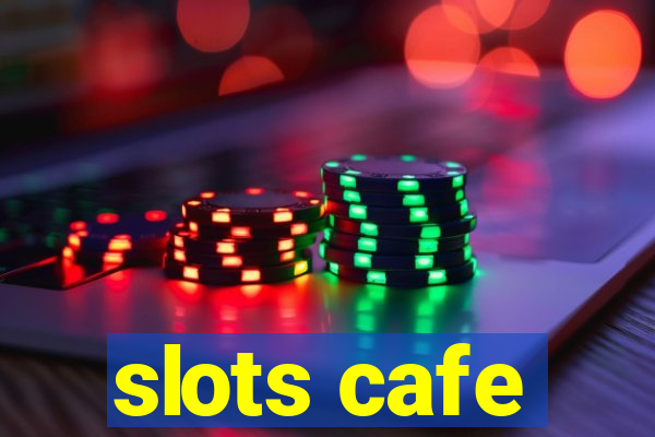 slots cafe