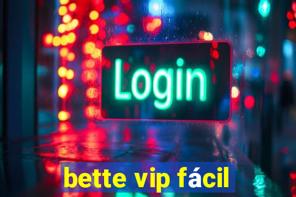 bette vip fácil