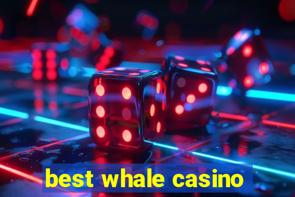 best whale casino