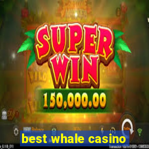 best whale casino