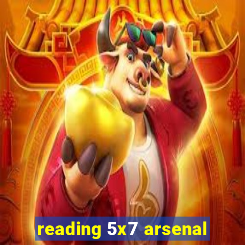 reading 5x7 arsenal