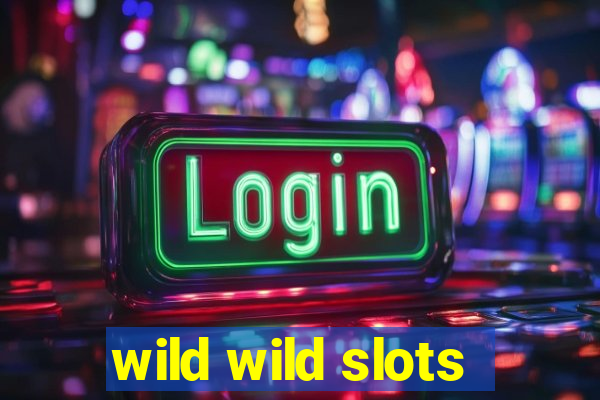 wild wild slots