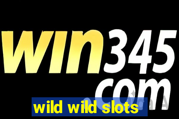 wild wild slots