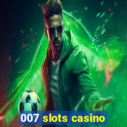 007 slots casino