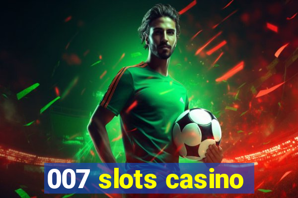 007 slots casino