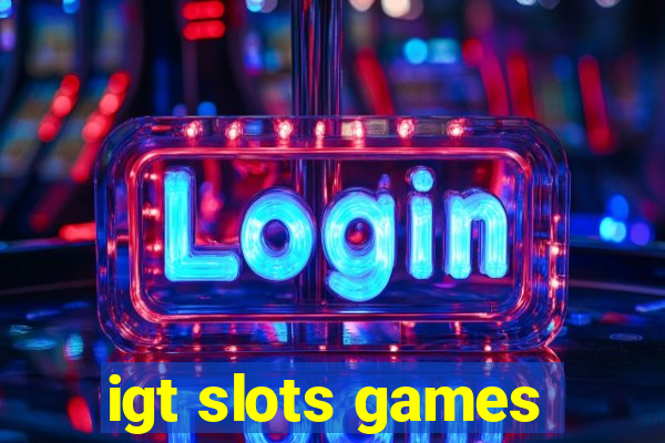 igt slots games