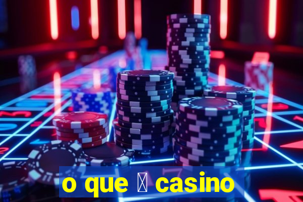 o que 茅 casino