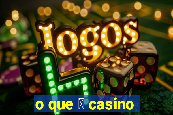 o que 茅 casino