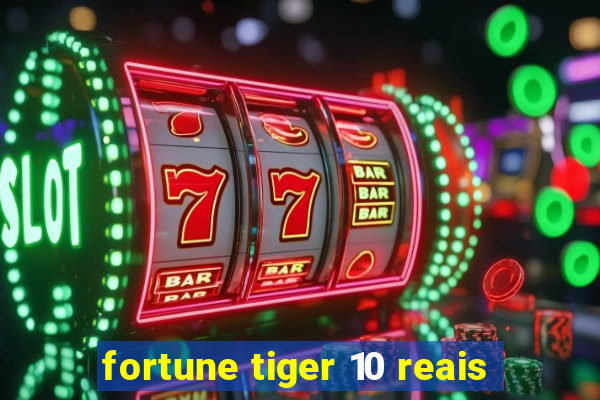 fortune tiger 10 reais