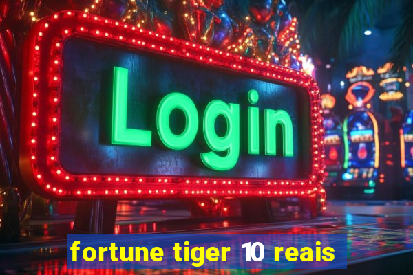 fortune tiger 10 reais