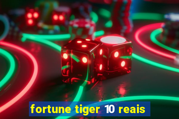 fortune tiger 10 reais