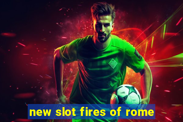 new slot fires of rome